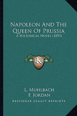 Napoleon And The Queen Of Prussia: A Historical... 1164950835 Book Cover