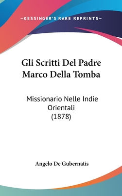 Gli Scritti del Padre Marco Della Tomba: Missio... [Italian] 1161306757 Book Cover