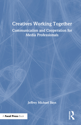 Creatives Working Together: Communication and C... 1041091907 Book Cover