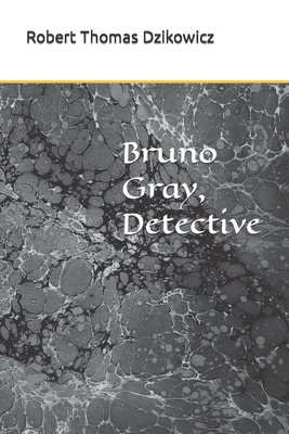 Bruno Gray, Detective B09FC9J5JR Book Cover