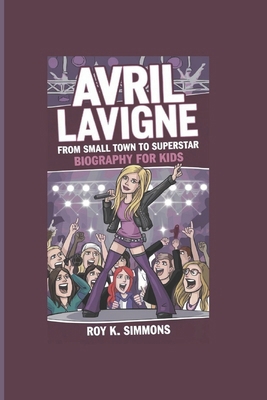 Avril LaVigne: From Small Town to Superstar- Bi... B0DR2L9HSC Book Cover