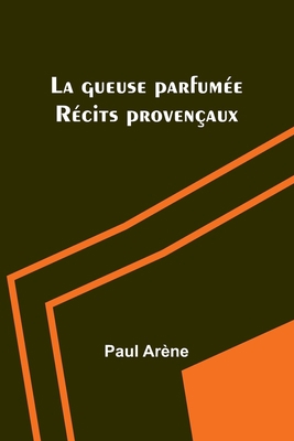 La gueuse parfumée: Récits provençaux [French] 9356892628 Book Cover