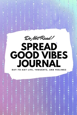 Do Not Read! Spread Good Vibes Journal: Day-To-... 1087839726 Book Cover