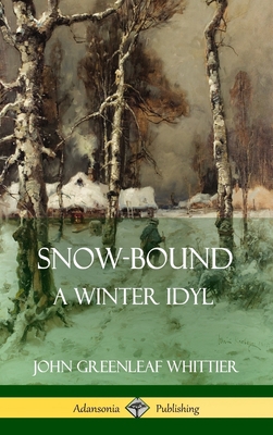 Snow-Bound, A Winter Idyl (Hardcover) 0359031552 Book Cover