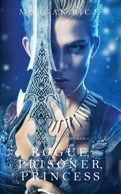 Rogue, Prisoner, Princess (Of Crowns and Glory-... 1632918048 Book Cover