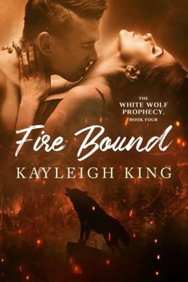 Fire Bound (The White Wolf Prophecy) 1735930431 Book Cover