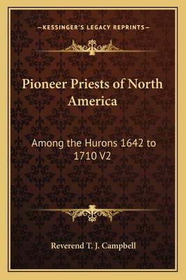 Pioneer Priests of North America: Among the Hur... 1162636580 Book Cover