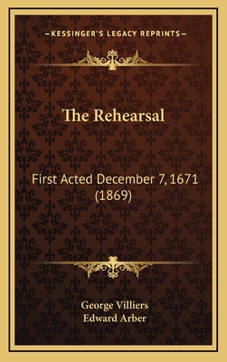 The Rehearsal: First Acted December 7, 1671 (1869) 1164376330 Book Cover