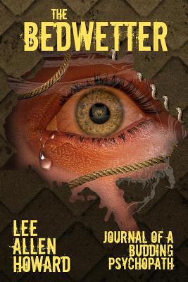 The Bedwetter: Journal of a Budding Psychopath 1733700919 Book Cover