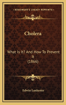 Cholera: What Is It? And How To Prevent It (1866) 1169056768 Book Cover