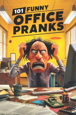 101 Funny Office Pranks: Hilarious Pranks and P... B0CVNCFM7X Book Cover