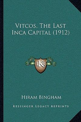 Vitcos, The Last Inca Capital (1912) 116627991X Book Cover