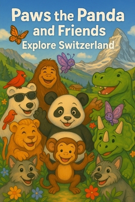 Paws the Panda and Friends: Explore Switzerland B0FYDPNMKS Book Cover