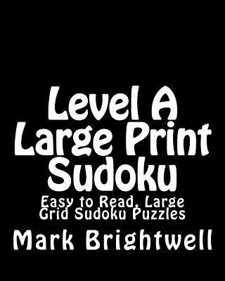 Level A Large Print Sudoku: Easy to Read, Large... [Large Print] 1482004860 Book Cover