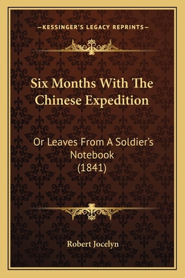 Six Months With The Chinese Expedition: Or Leav... 1165772256 Book Cover