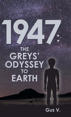 1947: the Greys' Odyssey to Earth 1480884162 Book Cover