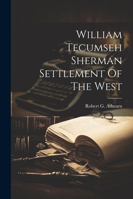 William Tecumseh Sherman Settlement Of The West 102119929X Book Cover