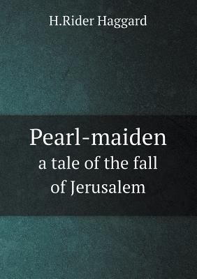 Pearl-maiden a tale of the fall of Jerusalem 5518555652 Book Cover