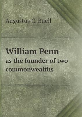 William Penn as the founder of two commonwealths 5518739222 Book Cover