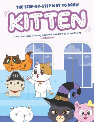 The Step-by-Step Way to Draw Kitten: A Fun and ... 1072152657 Book Cover