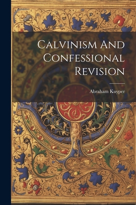 Calvinism And Confessional Revision 1021552569 Book Cover