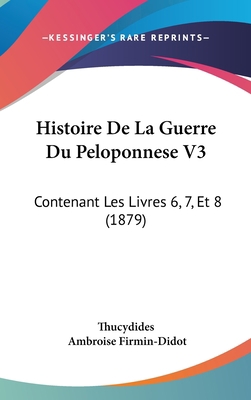 Histoire de La Guerre Du Peloponnese V3: Conten... [French] 1160997578 Book Cover