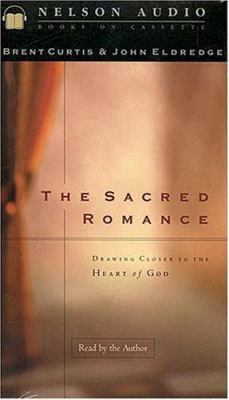The Sacred Romance: Drawing Closer to the Heart... 0785267867 Book Cover