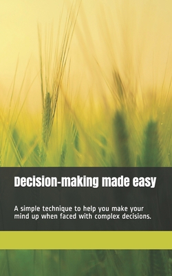 Decision-making made easy: A simple technique t... 1702134393 Book Cover