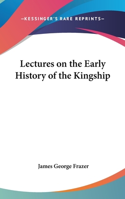 Lectures on the Early History of the Kingship 1432614002 Book Cover