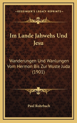 Im Lande Jahwehs Und Jesu: Wanderungen Und Wanl... [German] 1166873994 Book Cover