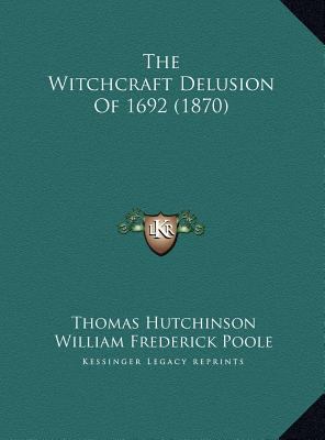 The Witchcraft Delusion Of 1692 (1870) 1169620604 Book Cover