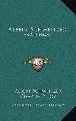 Albert Schweitzer: An Anthology 1163214140 Book Cover