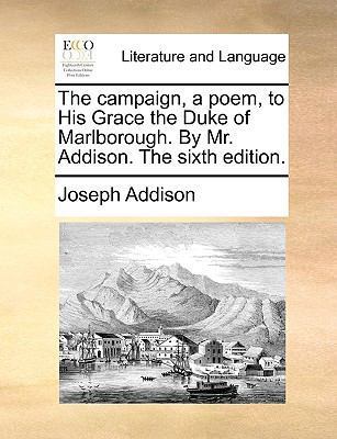 The Campaign, a Poem, to His Grace the Duke of ... 1140968890 Book Cover