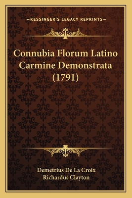 Connubia Florum Latino Carmine Demonstrata (1791) [Latin] 1165900955 Book Cover