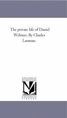 The Private Life of Daniel Webster. by Charles ... 1425518613 Book Cover