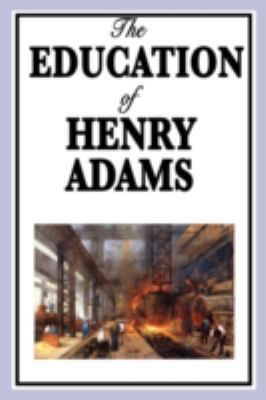 The Education of Henry Adams 1604596341 Book Cover