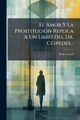 El Amor Y La Prostitución Replica A Un Libro De... [Spanish] 1274115167 Book Cover