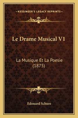 Le Drame Musical V1: La Musique Et La Poesie (1... [French] 1167654994 Book Cover