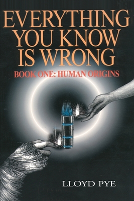 Everything You Know Is Wrong: Human... book by Lloyd Pye
