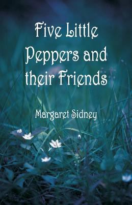 Five Little Peppers and their Friends 9352973704 Book Cover