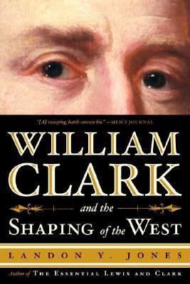 William Clark and the Shaping of the West 0809097265 Book Cover