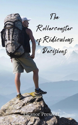 The Rollercoaster of Ridiculous Decisions 3690856132 Book Cover