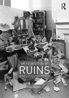 The Architecture of Ruins: Designs on the Past,... 1138367788 Book Cover