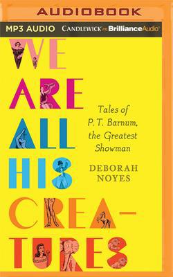 We Are All His Creatures: Tales of P. T. Barnum... 1799731278 Book Cover