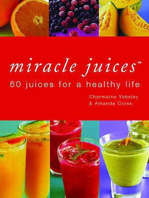 Miracle Juices: 60 Juices for a Healthy Life 0753708620 Book Cover