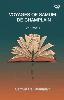Voyages Of Samuel De Champlain: Volume 3 9377500362 Book Cover