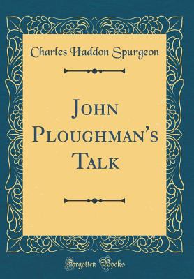 John Ploughman's Talk (Classic Reprint) 1528060288 Book Cover