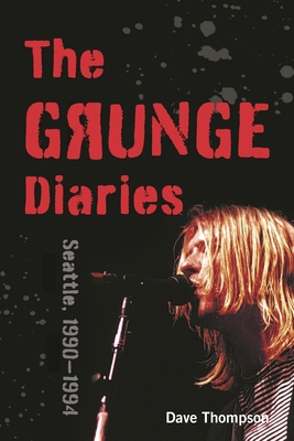 Grunge Diaries: Seattle, 1990-1994 1493055690 Book Cover