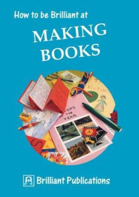 How to Be Brilliant at Making Books 1897675038 Book Cover
