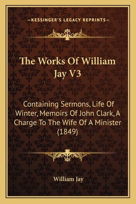 The Works Of William Jay V3: Containing Sermons... 1167236955 Book Cover